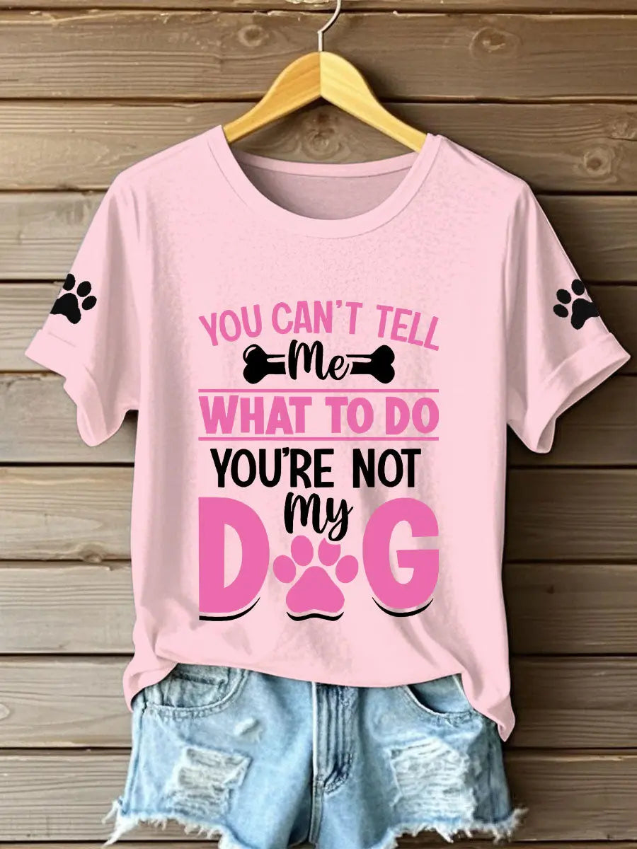 Women's you can't tell me what to do you're not my dog t-shirts