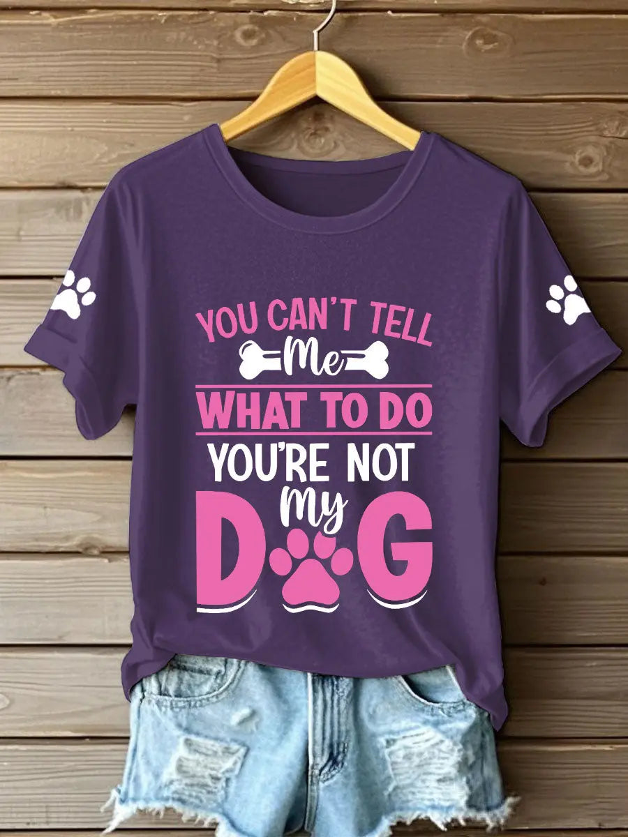 Women's you can't tell me what to do you're not my dog t-shirts